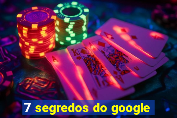 7 segredos do google